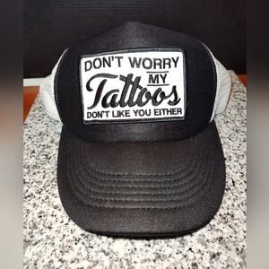 "Don’t Worry My Tattoos Don’t Like You Either" Tat Hat. Trucker Snapback Tat Hat